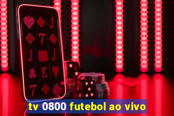 tv 0800 futebol ao vivo